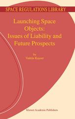 Launching Space Objects Issues Of Liability And Future Prospects 1st Edition Valrie Kayser Auth