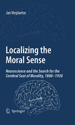 Localising The Moral Sense Neuroscience And The Search For The Cerebral Seat Of Morality 1st Edition Jan Verplaetse Auth