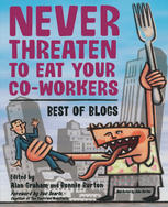 Never Threaten To Eat Your Coworkers Best Of Blogs 1st Edition Choire Sicha Auth