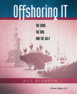 Offshoring It The Good The Bad And The Ugly 1st Edition Bill Blunden Auth