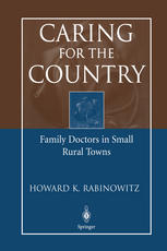 Caring For The Country Family Doctors In Small Rural Towns 1st Edition Howard K Rabinowitz Md Auth