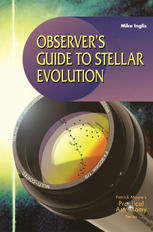 Observers Guide To Stellar Evolution The Birth Life And Death Of Stars 1st Edition Mike Inglis Auth