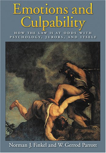 Emotions And Culpability How The Law Is At Odds With Psychology Jurors And Itself 1st Edition Norman J Finkel