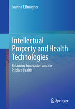 Intellectual Property And Health Technologies Balancing Innovation And The Publics Health 1st Edition Joanna T Brougher Auth