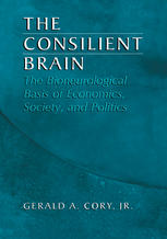 The Consilient Brain The Bioneurological Basis Of Economics Society And Politics 2nd Edition Gerald A Cory Jr Auth