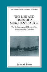 The Life And Times Of A Merchant Sailor The Archaeology And History Of The Norwegian Ship Catharine 1st Edition Jason M Burns Auth