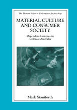 Material Culture And Consumer Society Dependent Colonies In Colonial Australia 1st Edition Mark Staniforth Auth