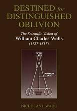 Destined For Distinguished Oblivion The Scientific Vision Of William Charles Wells 17571817 1st Edition Nicholas J Wade Auth