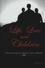 Life Love And Children A Practical Introduction To Bioscience Ethics And Bioethics 1st Edition Irina Pollard Phd Auth