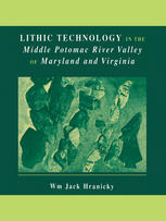 Lithic Technology In The Middle Potomac River Valley Of Maryland And Virginia 1st Edition Wm Jack Hranicky Rpa Auth