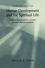 Human Development And The Spiritual Life How Consciousness Grows Toward Transformation 1st Edition Ronald R Irwin Auth