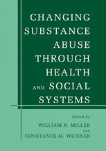 Changing Substance Abuse Through Health And Social Systems 1st Edition Constance Weisner Auth