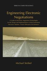 Engineering Electronic Negotiations A Guide To Electronic Negotiation Technologies For The Design And Implementation Of Nextgeneration Electronic Markets Future Silkroads Of Ecommerce 1st Edition Michael Strbel Auth