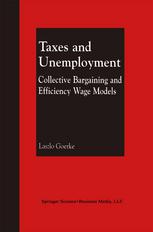 Taxes And Unemployment Collective Bargaining And Efficiency Wage Models 1st Edition Laszlo Goerke Auth