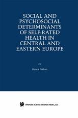 Social And Psychosocial Determinants Of Selfrated Health In Central And Eastern Europe 1st Edition Hynek Pikhart Auth