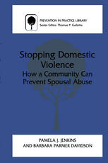 Stopping Domestic Violence How A Community Can Prevent Spousal Abuse 1st Edition Pamela J Jenkins