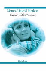 Mature Unwed Mothers Narratives Of Moral Resistance 1st Edition Ruth Linn Auth