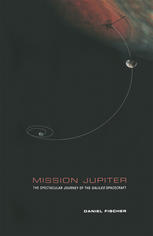 Mission Jupiter The Spectacular Journey Of The Galileo Spacecraft 1st Edition Daniel Fischer Auth