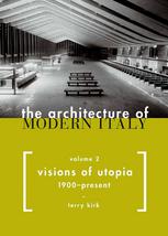 The Architecture Of Modern Italy Volume Ii Visions Of Utopia 1900present Terry Kirk Eds