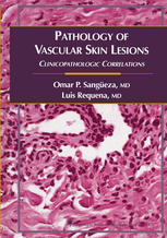 Pathology Of Vascular Skin Lesions Clinicopathologic Correlations 1st Edition Omar P Sangeza Md