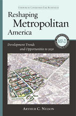 Reshaping Metropolitan America Development Trends And Opportunities To 2030 Prof Arhur C Nelson Auth
