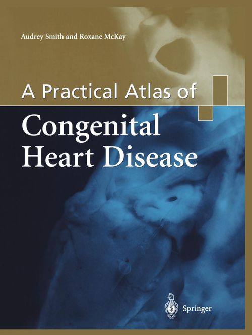 A Practical Atlas Of Congenital Heart Disease 1st Edition Audrey Smith