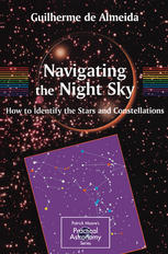 Navigating The Night Sky How To Identify The Stars And Constellations 1st Edition Guilherme De Almeida Auth
