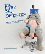 Die Liebe Zu Den Objekten The Love Of Objects Aspekte Zeitgenssischer Skulptur Aspects Of Contemporary Sculpture German And English Edition 2008th Edition Alexandra Schantl