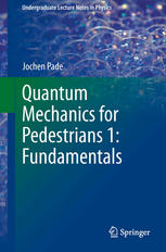 Quantum Mechanics For Pedestrians 1 Fundamentals 1st Edition Jochen Pade Auth