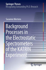 Background Processes In The Electrostatic Spectrometers Of The Katrin Experiment 1st Edition Susanne Mertens Auth