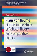 Klaus Von Beyme Pioneer In The Study Of Political Theory And Comparative Politics 1st Edition Klaus Von Beyme Auth