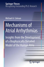 Mechanisms Of Atrial Arrhythmias Insights From The Development Of A Biophysically Detailed Model Of The Human Atria 1st Edition Michael A Colman Auth