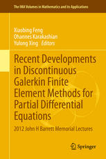 Recent Developments In Discontinuous Galerkin Finite Element Methods For Partial Differential Equations 2012 John H Barrett Memorial Lectures 1st Edition Xiaobing Feng