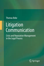 Litigation Communication Crisis And Reputation Management In The Legal Process 1st Edition Thomas Beke Auth