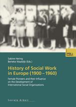 History Of Social Work In Europe 19001960 Female Pioneers And Their Influence On The Development Of International Social Organizations 1st Edition Sabine Hering