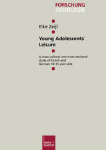Young Adolescents Leisure A Crosscultural And Crosssectional Study Of Dutch And German 1015 Yearolds 1st Edition Elke Zeijl Auth