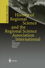 History Of Regional Science And The Regional Science Association International The Beginnings And Early History 1st Edition Professor Dr Walter Isard Auth