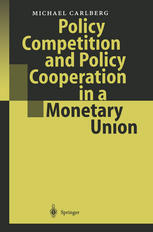 Policy Competition And Policy Cooperation In A Monetary Union 1st Edition Professor Dr Michael Carlberg Auth