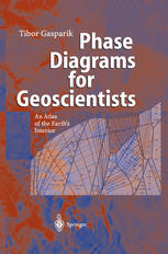 Phase Diagrams For Geoscientists An Atlas Of The Earths Interior 1st Edition Professor Tibor Gasparik Auth