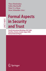 Formal Aspects In Security And Trust Fourth International Workshop Fast 2006 Hamilton Ontario Canada August 2627 2006 Revised Selected Papers 1st Edition Stefano Bistarelli