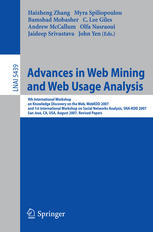 Advances In Web Mining And Web Usage Analysis 9th International Workshop On Knowledge Discovery On The Web Webkdd 2007 And 1st International Workshop On Social Networks Analysis Snakdd 2007 San Jose Ca Usa August 1215 2007 Revised Papers 1st Edition Mikls Kurucz