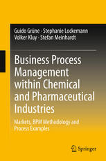 Business Process Management Within Chemical And Pharmaceutical Industries Markets Bpm Methodology And Process Examples 1st Edition Guido Grne