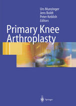 Primary Knee Arthroplasty 1st Edition Urs K Munzinger Urs Wyss