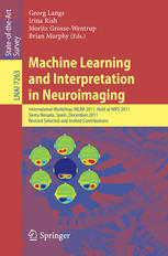 Machine Learning And Interpretation In Neuroimaging International Workshop Mlini 2011 Held At Nips 2011 Sierra Nevada Spain December 1617 2011 Revised Selected And Invited Contributions 1st Edition Vincent Michel