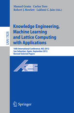 Knowledge Engineering Machine Learning And Lattice Computing With Applications 16th International Conference Kes 2012 San Sebastian Spain September 1012 2012 Revised Selected Papers 1st Edition Tadeusz Lasota