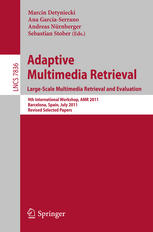 Adaptive Multimedia Retrieval Largescale Multimedia Retrieval And Evaluation 9th International Workshop Amr 2011 Barcelona Spain July 1819 2011 Revised Selected Papers 1st Edition Hisham Mohamed