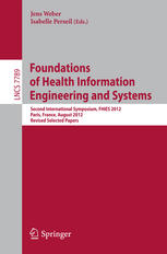 Foundations Of Health Information Engineering And Systems Second International Symposium Fhies 2012 Paris France August 2728 2012 Revised Selected Papers 1st Edition Awatef Hicheur
