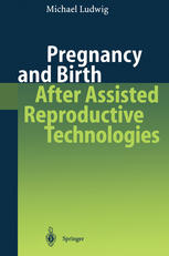 Pregnancy And Birth After Assisted Reproductive Technologies 1st Edition Privdoz Dr Michael Ludwig Auth