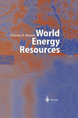 World Energy Resources International Geohydroscience And Energy Research Institute 1st Edition Charles E Brown Phd Auth
