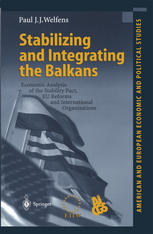 Stabilizing And Integrating The Balkans Economic Analysis Of The Stability Pact Eu Reforms And International Organizations 1st Edition Professor Dr Paul Jj Welfens Auth